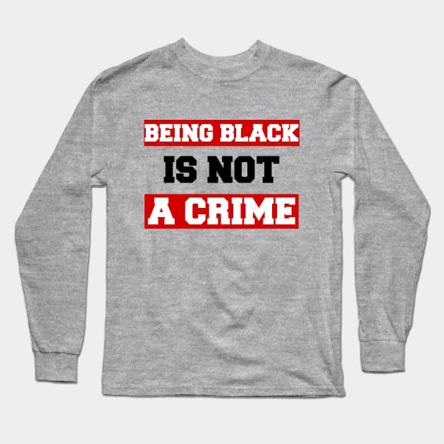 Being Black Is Not A Crime Long Sleeve T-Shirt by sanavoc